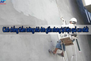 Cách chống thấm tường nhà đơn giản nhưng mang lại hiệu quả cao nhất