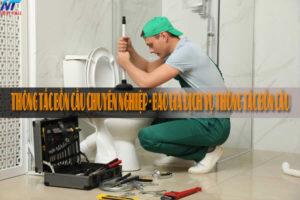 Thông tắc bồn cầu chuyên nghiệp – Báo giá dịch vụ thông tắc bồn cầu