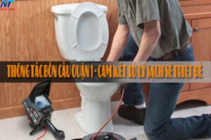 Thông tắc bồn cầu quận 1 – Cam kết xử lý sạch sẽ triệt để