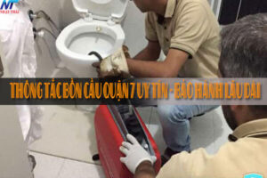 Thông tắc bồn cầu quận 7 uy tín – Bảo hành lâu dài