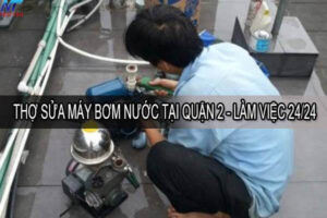 Thợ sửa máy bơm nước tại quận 2 – Làm việc 24/24