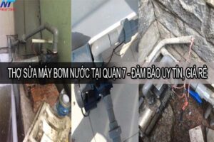 Thợ sửa máy bơm nước tại quận 7 – Đảm bảo uy tín, giá rẻ