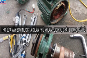 Thợ sửa máy bơm nước tại quận Phú Nhuận - Dịch vụ chất lượng, giá rẻ