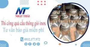 Tư vấn báo giá quả cầu thông gió inox tại Quận 11【Miễn phí】